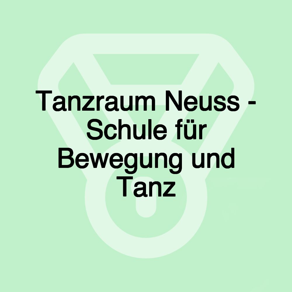 Tanzraum Neuss - Schule für Bewegung und Tanz