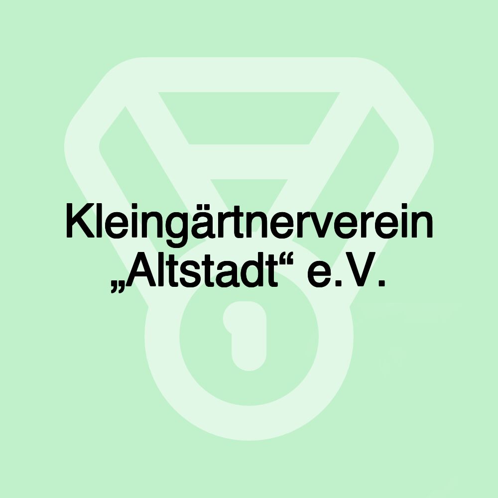 Kleingärtnerverein „Altstadt“ e.V.