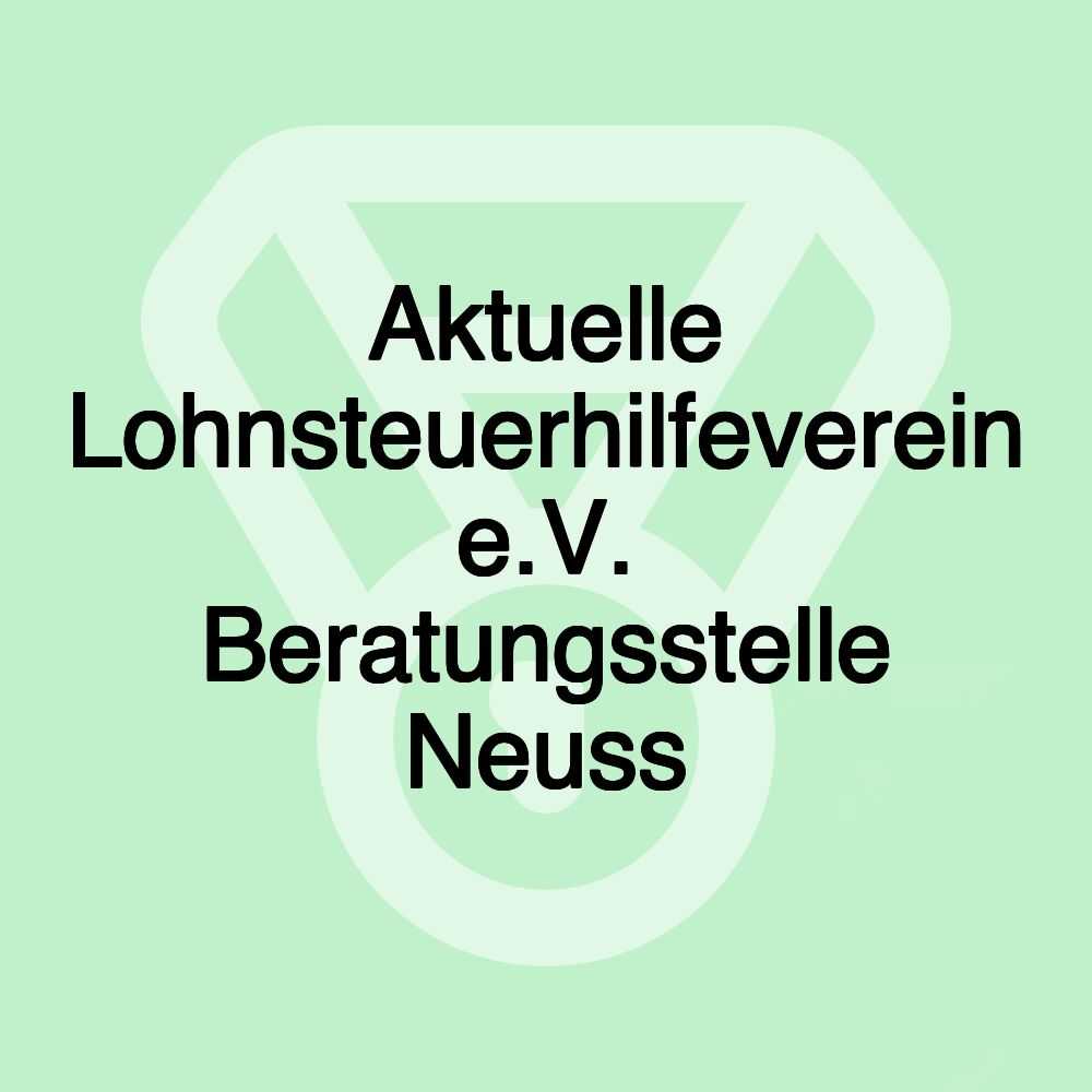 Aktuelle Lohnsteuerhilfeverein e.V. Beratungsstelle Neuss