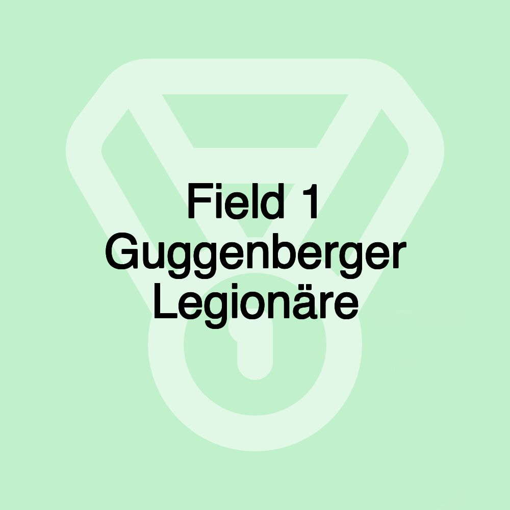 Field 1 Guggenberger Legionäre