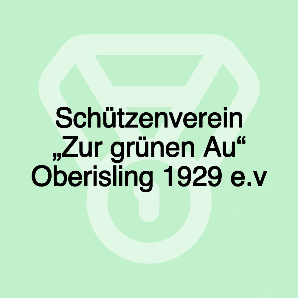 Schützenverein „Zur grünen Au“ Oberisling 1929 e.v