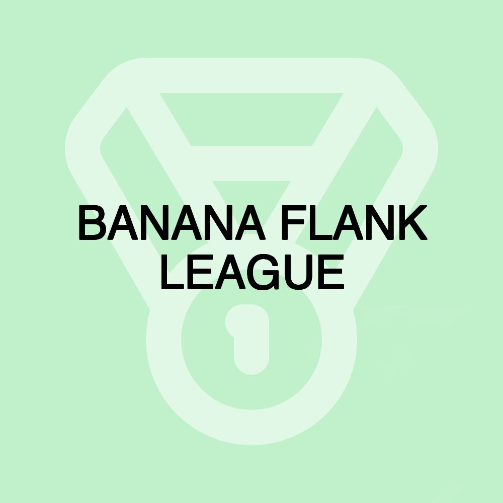 BANANA FLANK LEAGUE