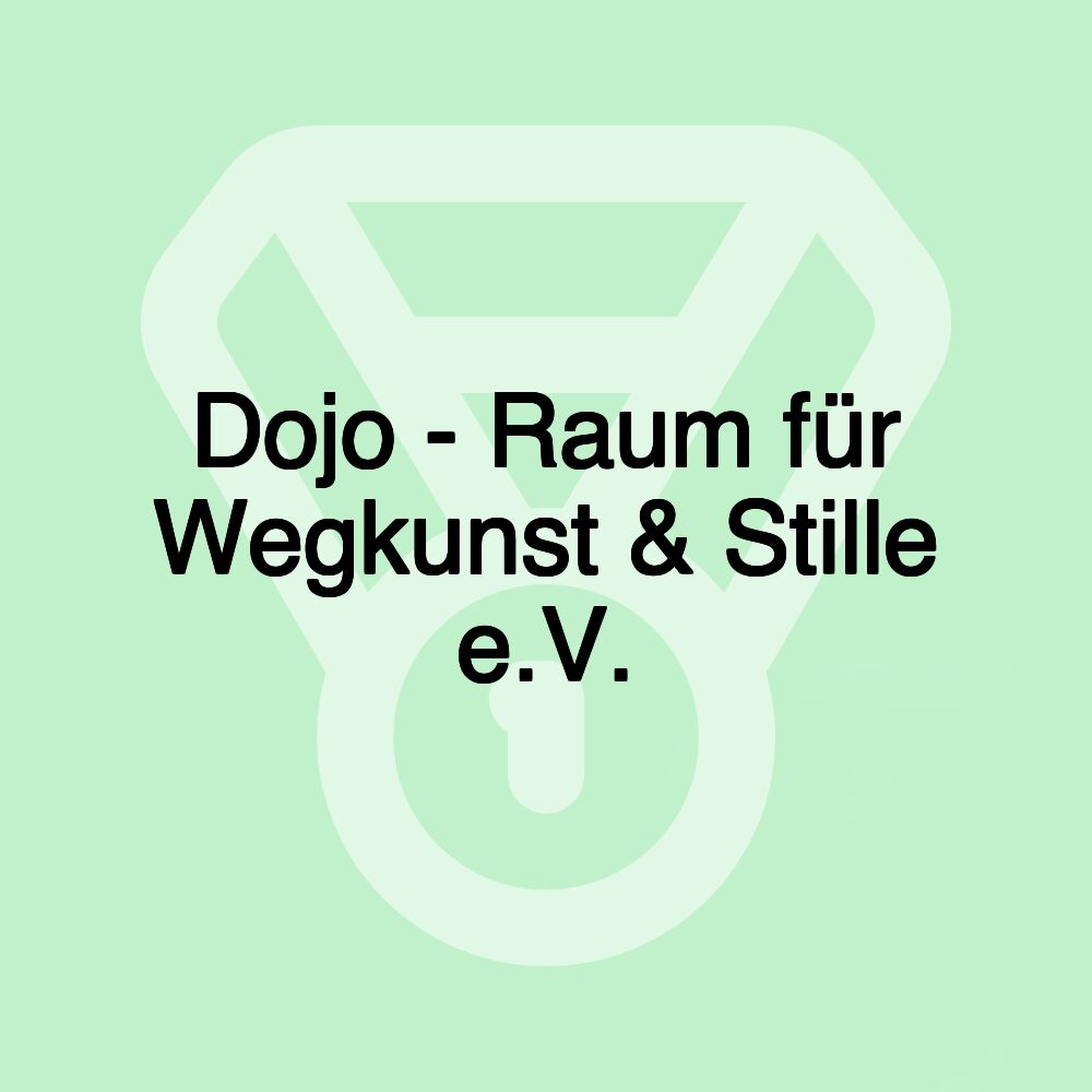 Dojo - Raum für Wegkunst & Stille e.V.