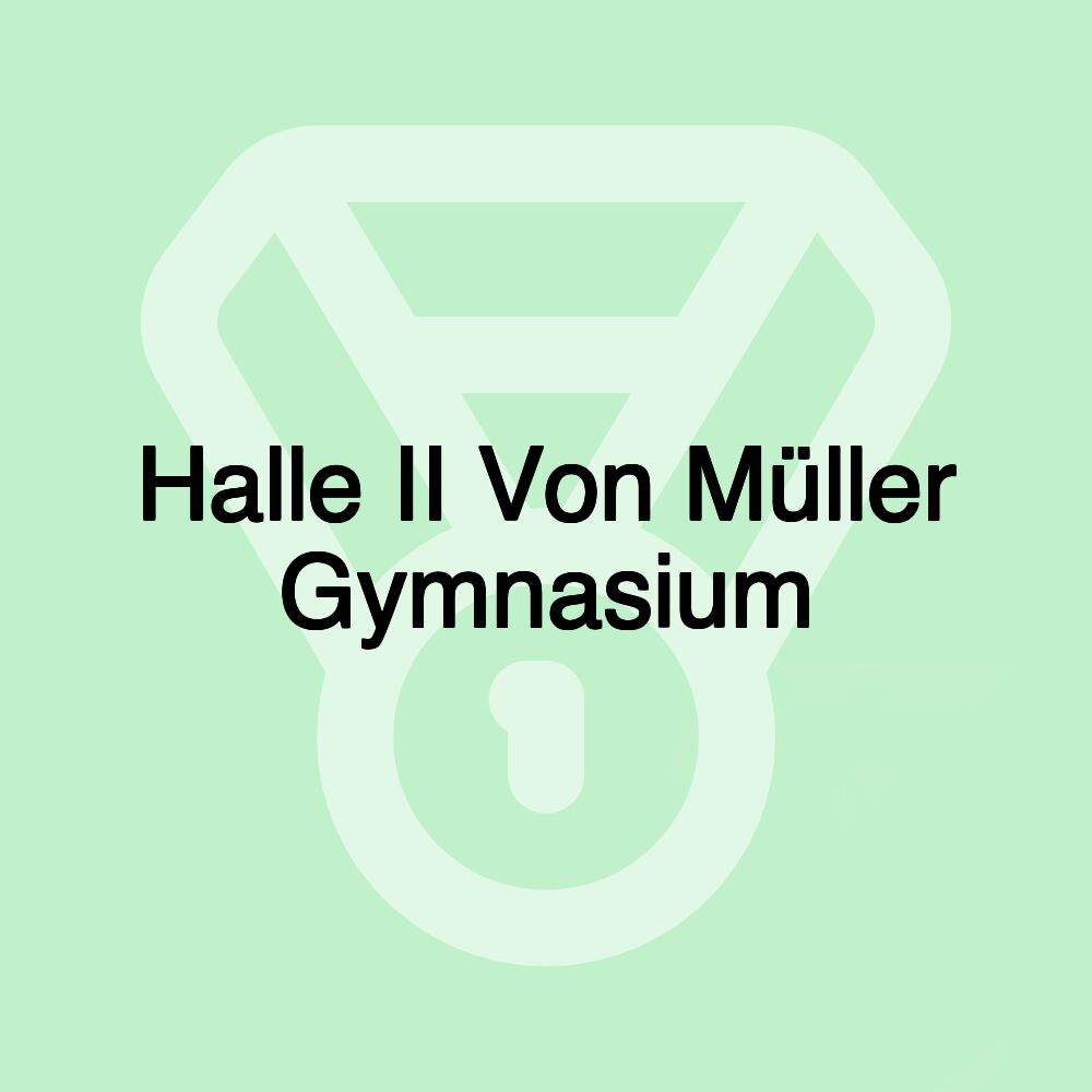 Halle II Von Müller Gymnasium