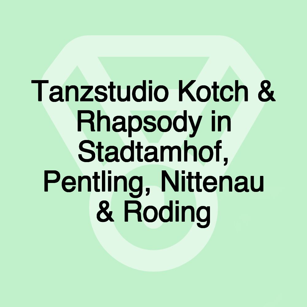 Tanzstudio Kotch & Rhapsody in Stadtamhof, Pentling, Nittenau & Roding