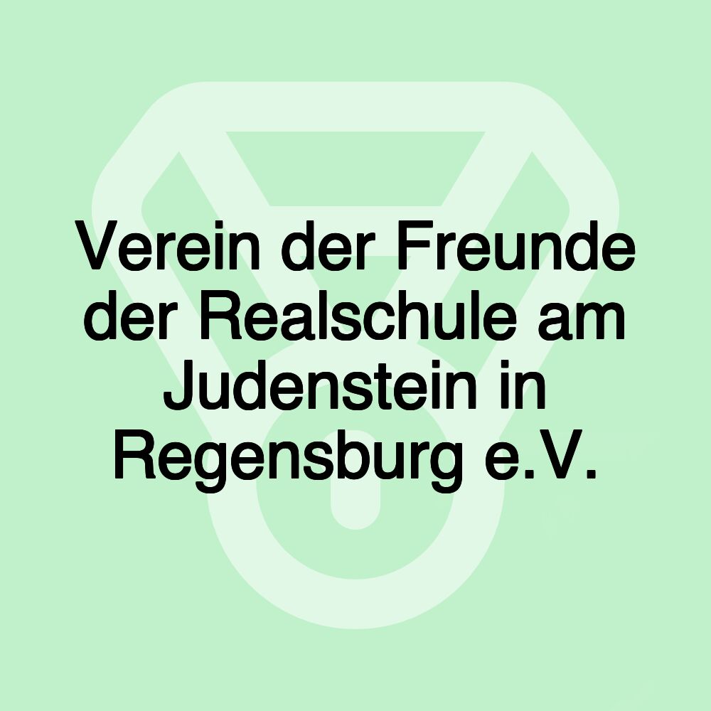 Verein der Freunde der Realschule am Judenstein in Regensburg e.V.