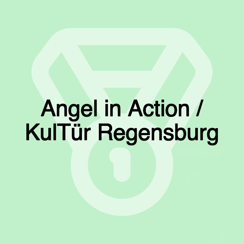 Angel in Action / KulTür Regensburg