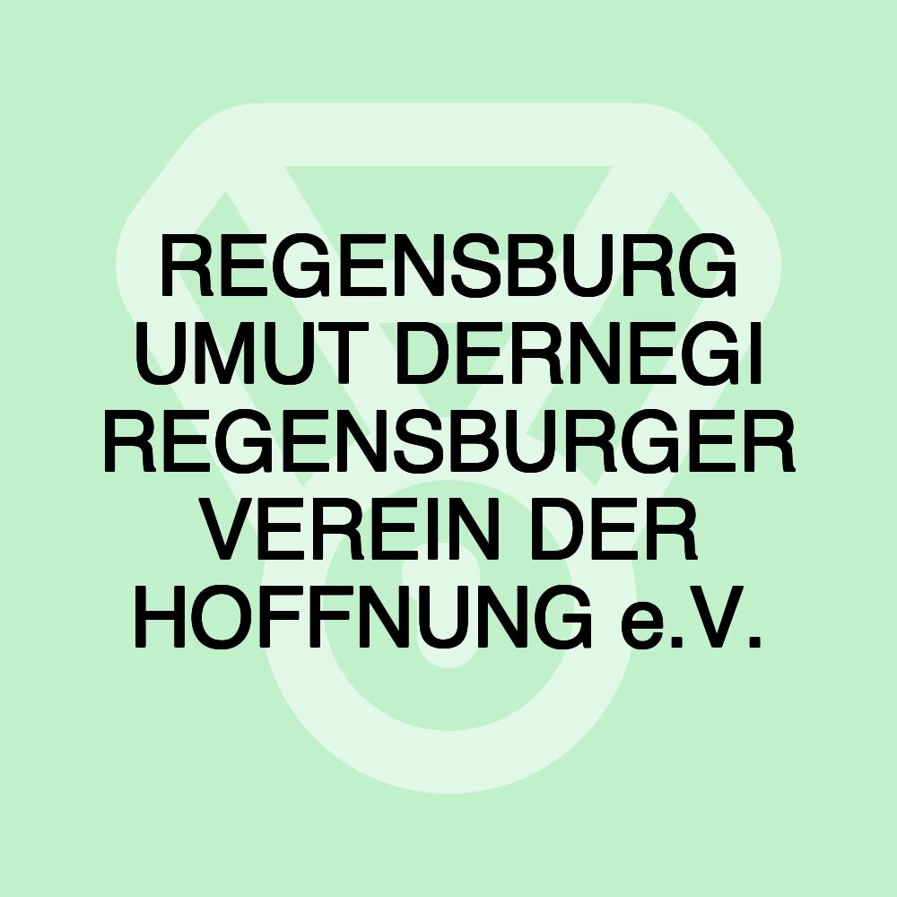 REGENSBURG UMUT DERNEGI REGENSBURGER VEREIN DER HOFFNUNG e.V.