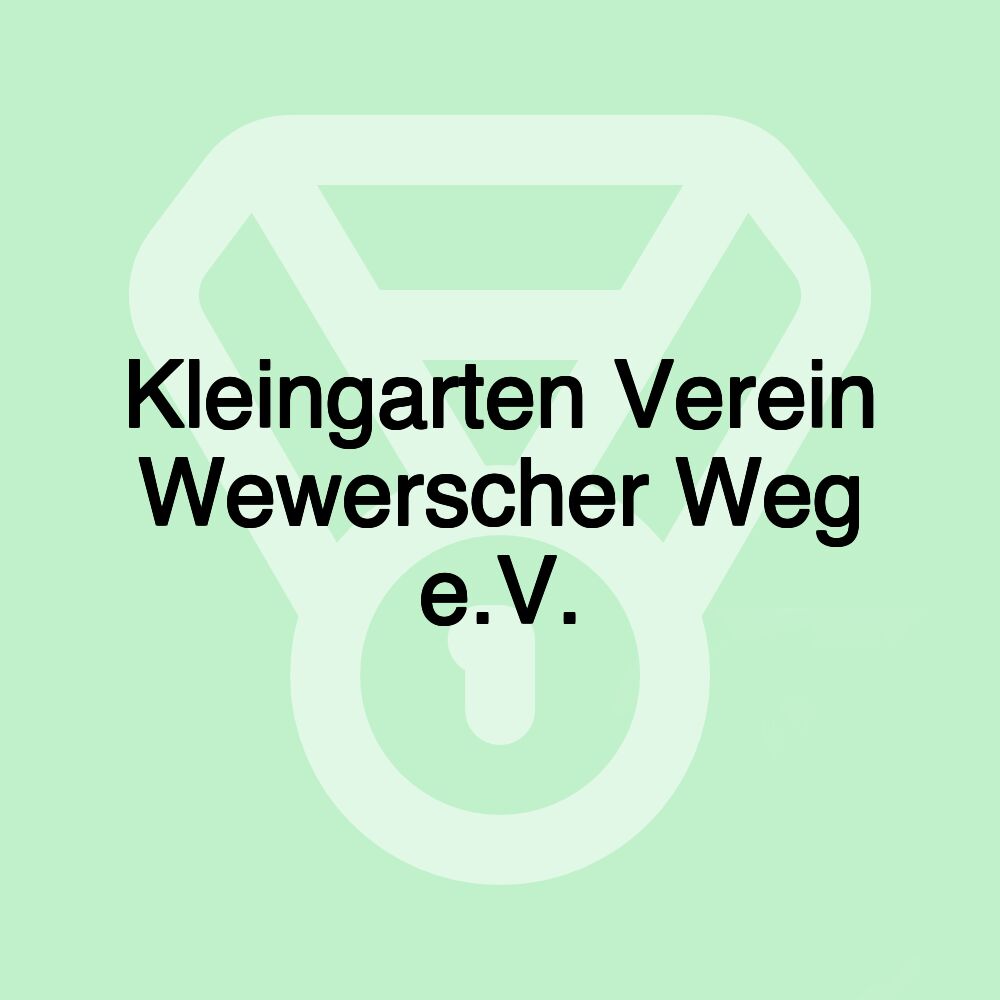 Kleingarten Verein Wewerscher Weg e.V.