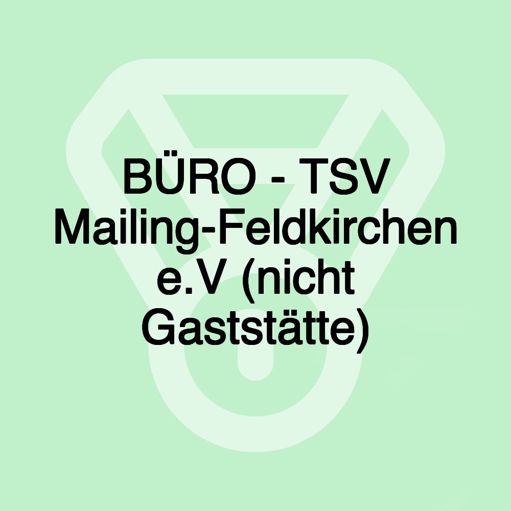 BÜRO - TSV Mailing-Feldkirchen e.V (nicht Gaststätte)