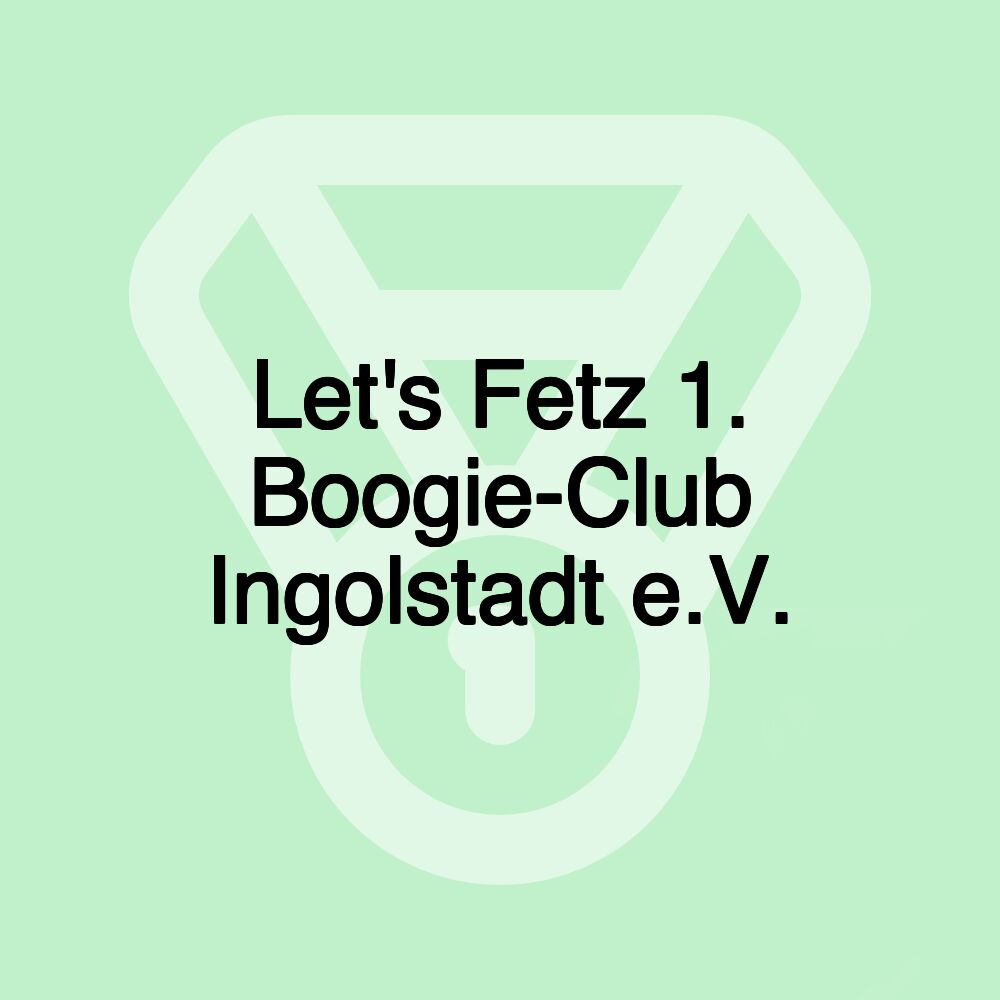 Let's Fetz 1. Boogie-Club Ingolstadt e.V.