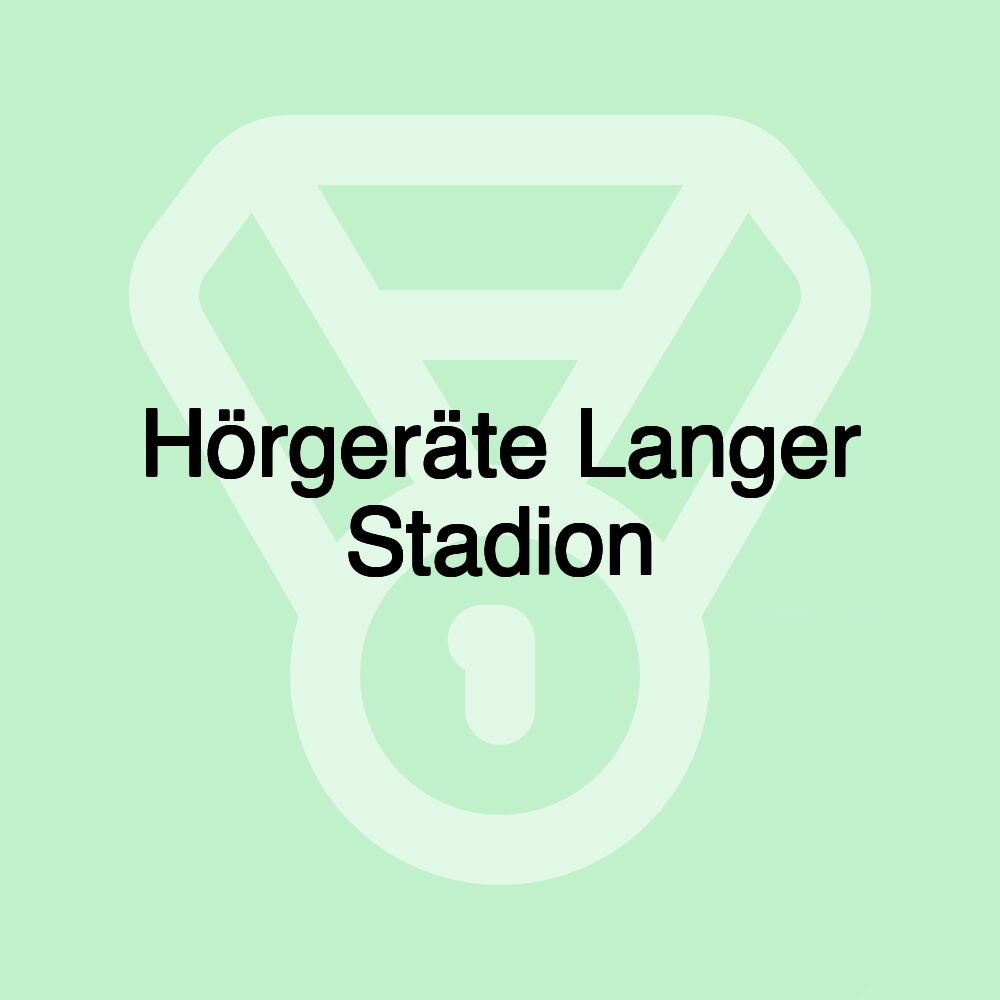 Hörgeräte Langer Stadion