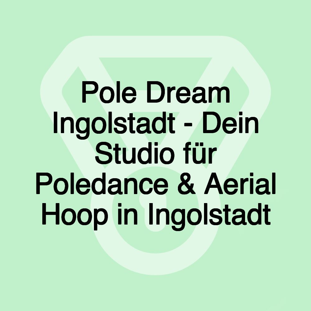 Pole Dream Ingolstadt - Dein Studio für Poledance & Aerial Hoop in Ingolstadt