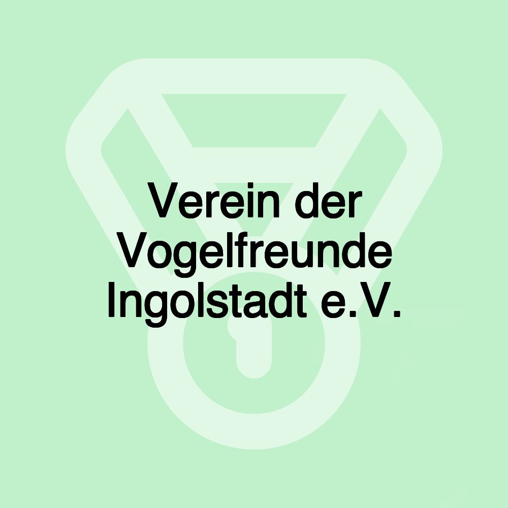 Verein der Vogelfreunde Ingolstadt e.V.