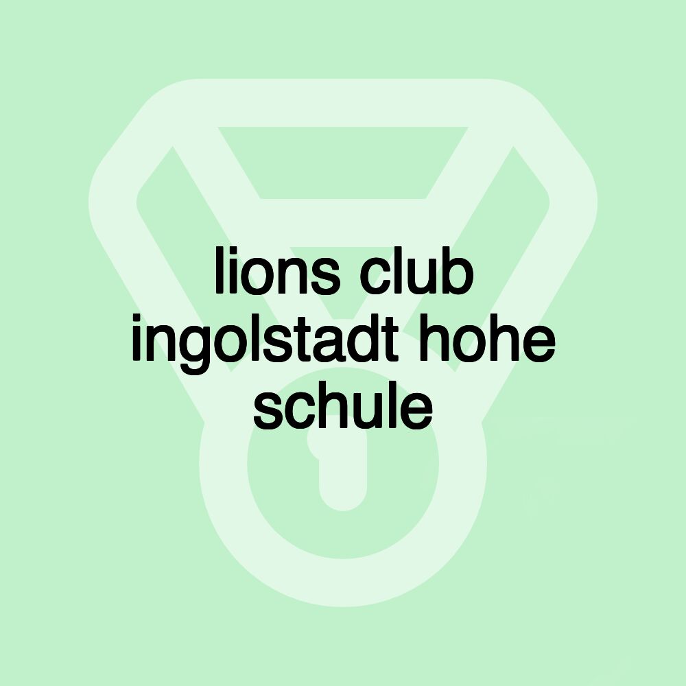 lions club ingolstadt hohe schule