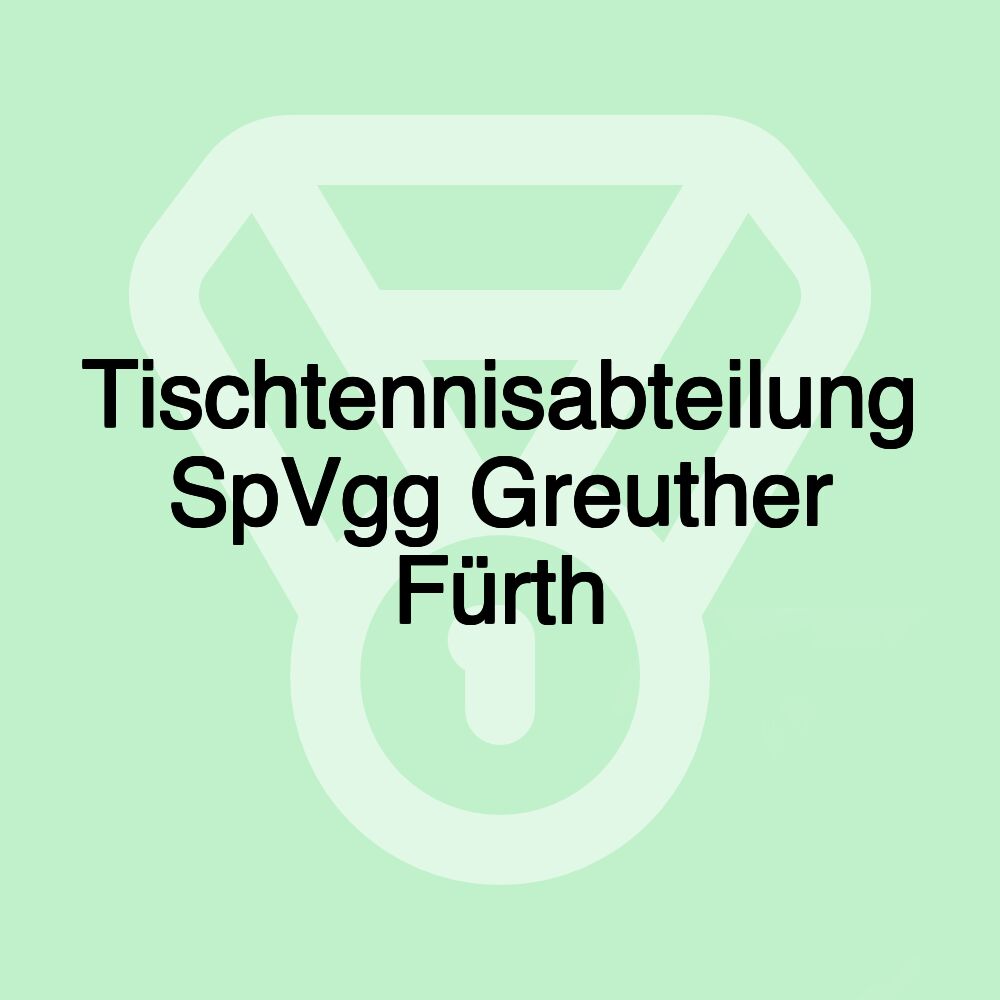 Tischtennisabteilung SpVgg Greuther Fürth