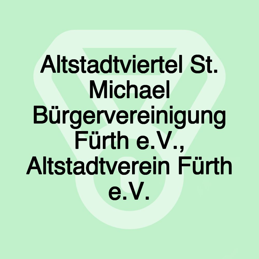 Altstadtviertel St. Michael Bürgervereinigung Fürth e.V., Altstadtverein Fürth e.V.