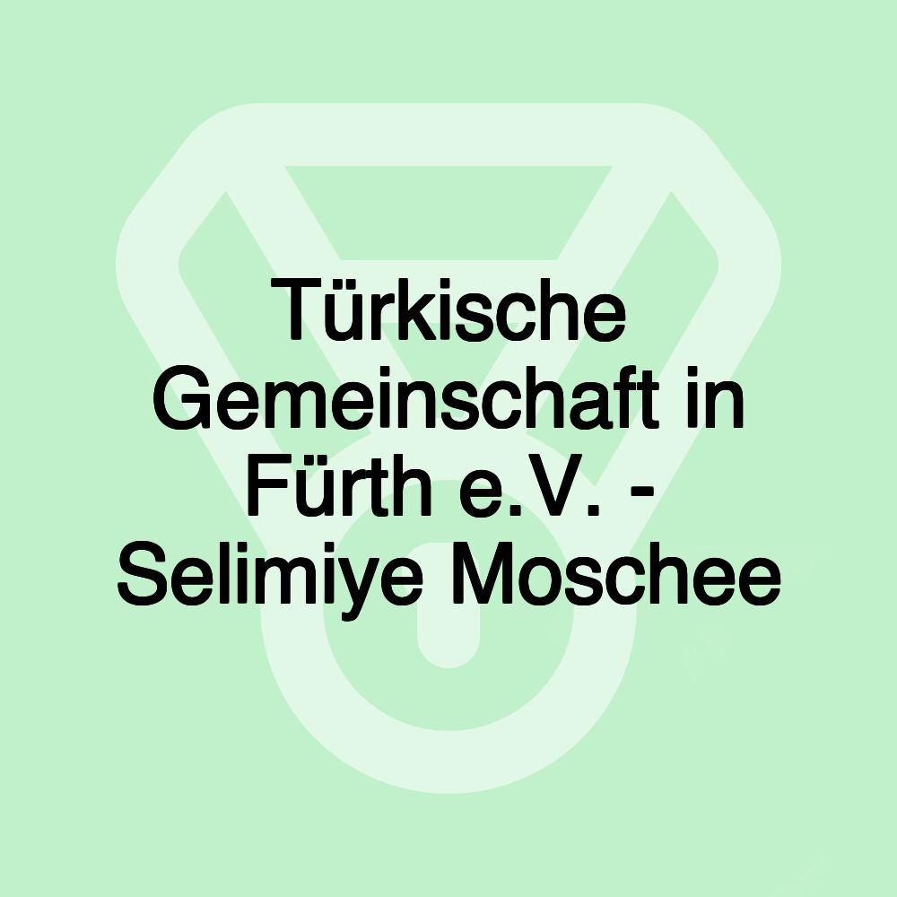 Türkische Gemeinschaft in Fürth e.V. - Selimiye Moschee