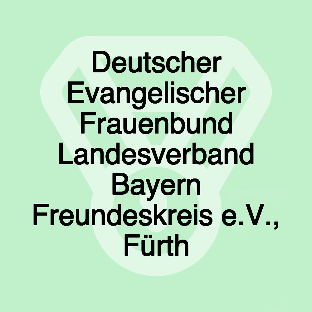 Deutscher Evangelischer Frauenbund Landesverband Bayern Freundeskreis e.V., Fürth