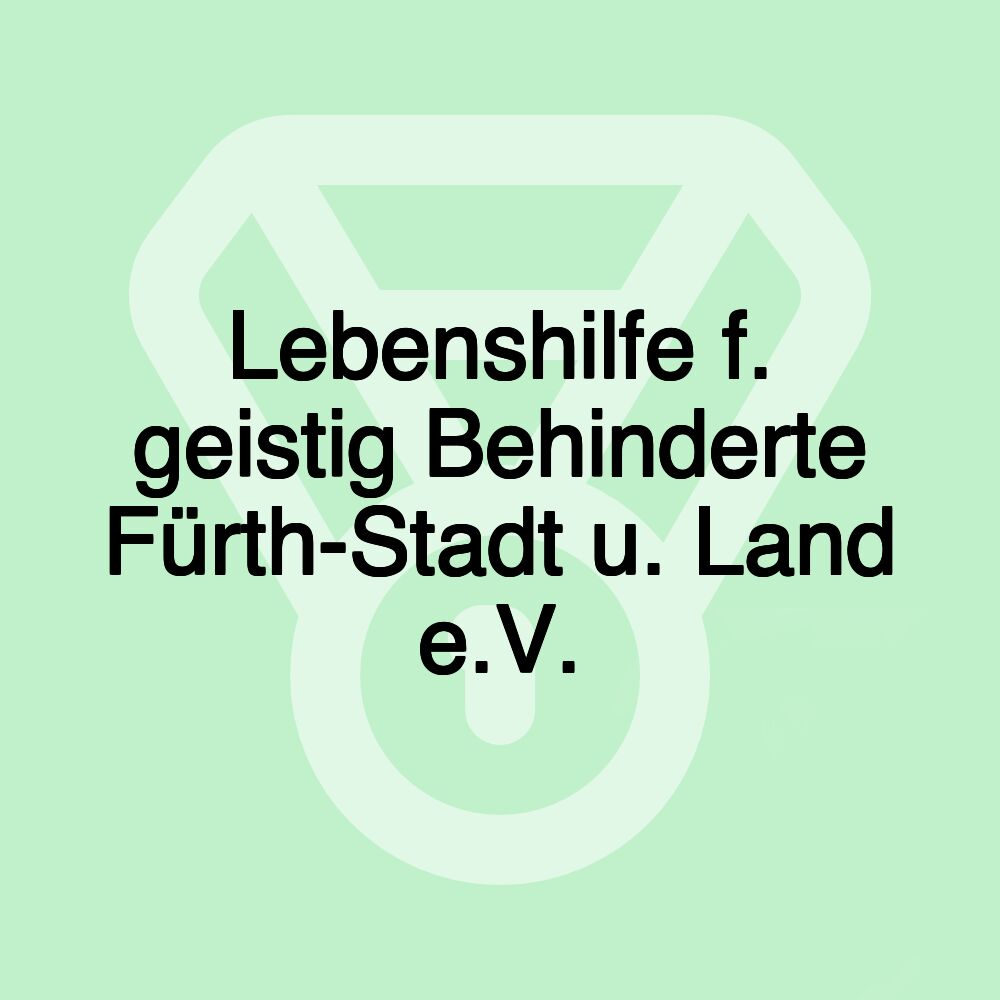 Lebenshilfe f. geistig Behinderte Fürth-Stadt u. Land e.V.