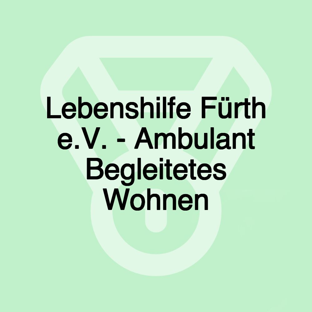 Lebenshilfe Fürth e.V. - Ambulant Begleitetes Wohnen