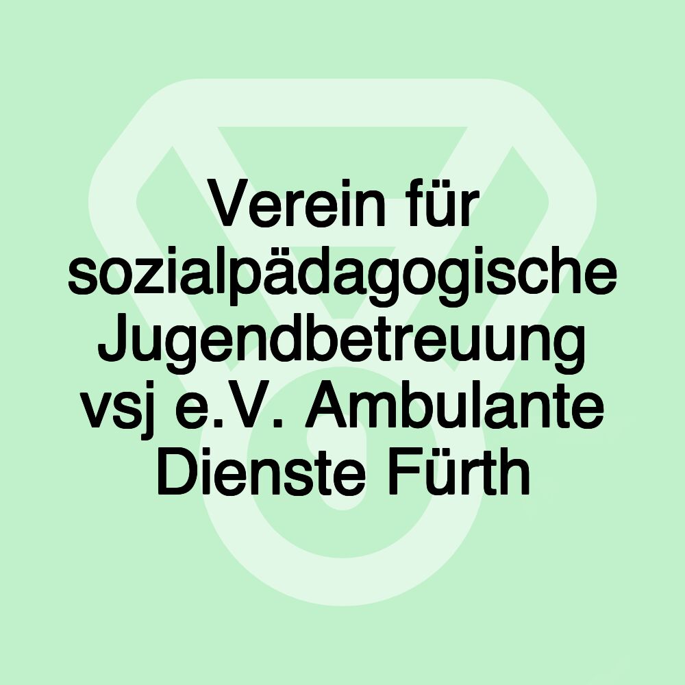 Verein für sozialpädagogische Jugendbetreuung vsj e.V. Ambulante Dienste Fürth