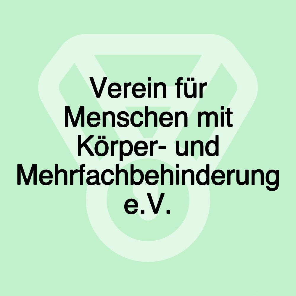 Verein für Menschen mit Körper- und Mehrfachbehinderung e.V.