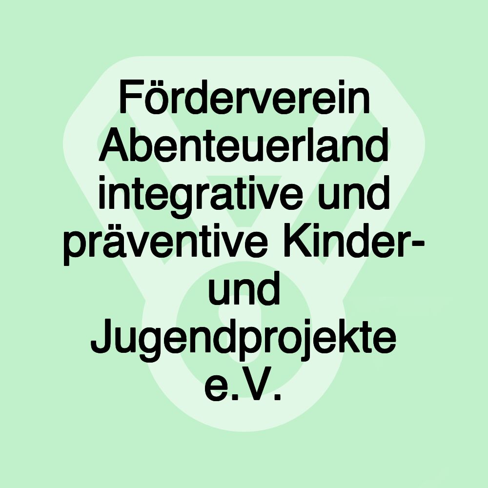 Förderverein Abenteuerland integrative und präventive Kinder- und Jugendprojekte e.V.