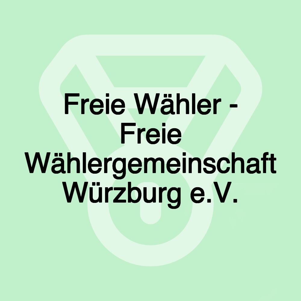 Freie Wähler - Freie Wählergemeinschaft Würzburg e.V.