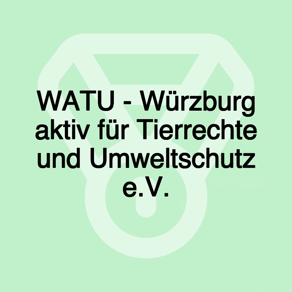 WATU - Würzburg aktiv für Tierrechte und Umweltschutz e.V.