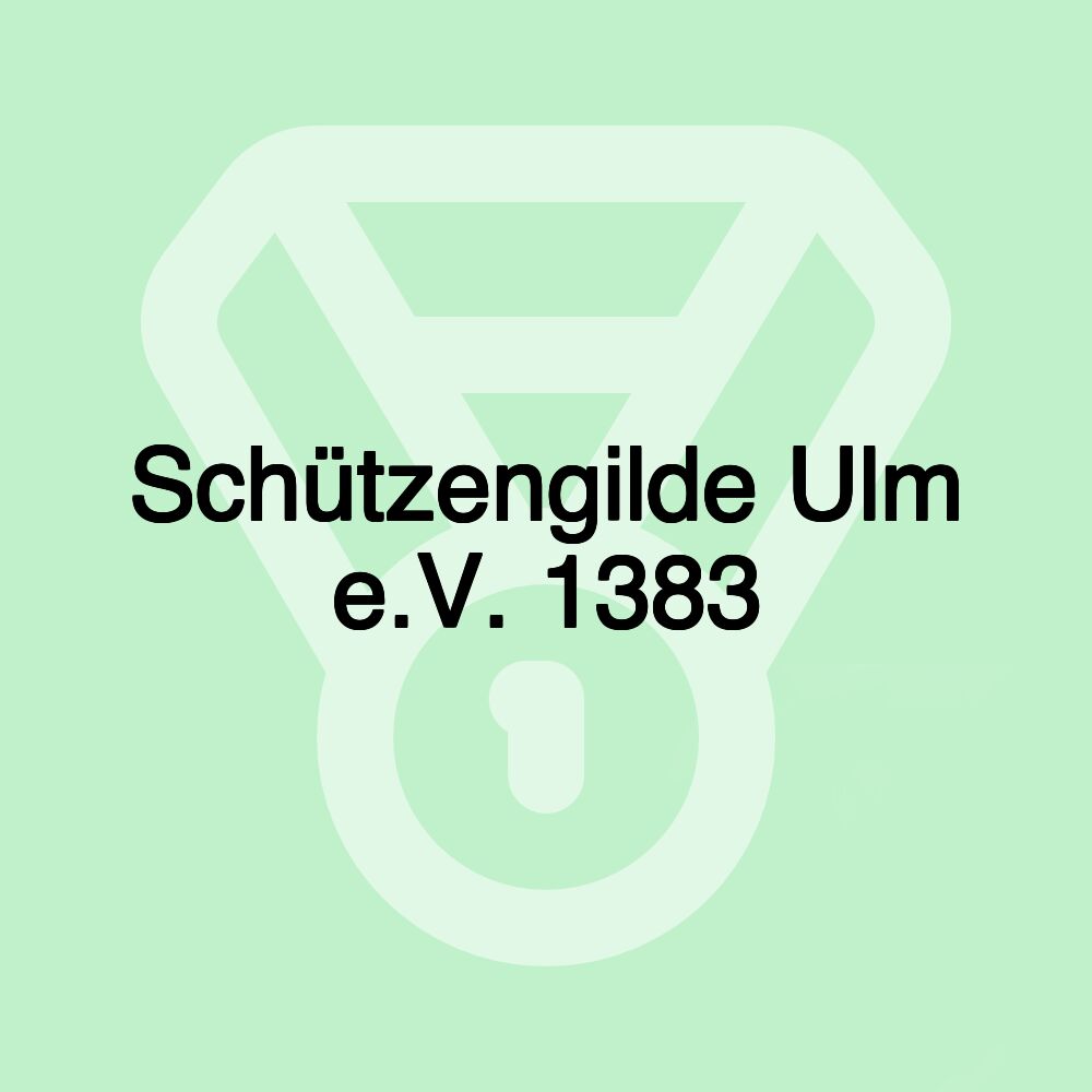 Schützengilde Ulm e.V. 1383