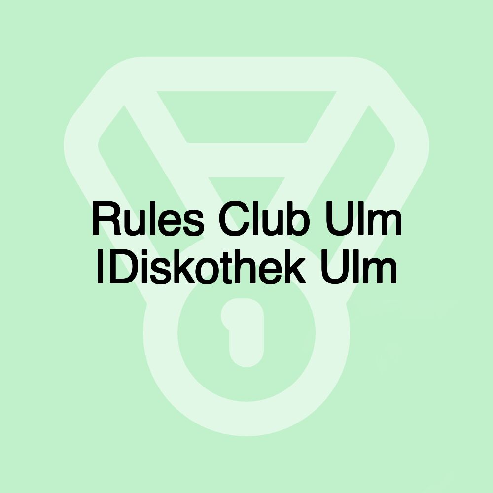 Rules Club Ulm |Diskothek Ulm