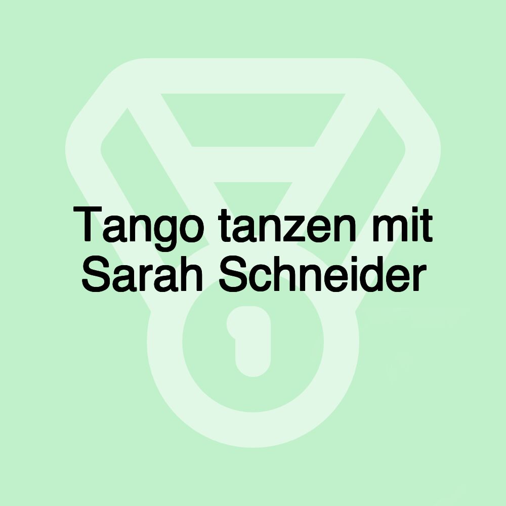 Tango tanzen mit Sarah Schneider