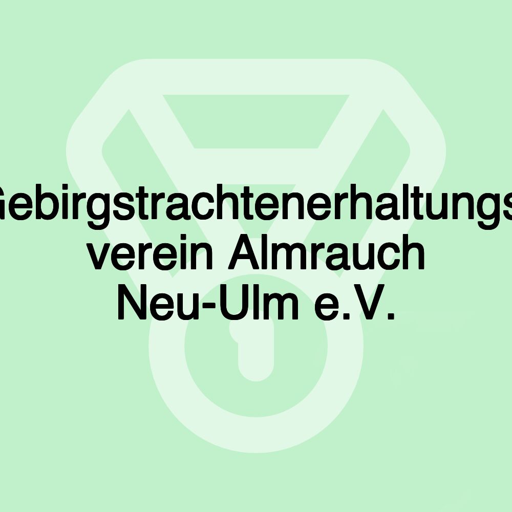 Gebirgstrachtenerhaltungs- verein Almrauch Neu-Ulm e.V.