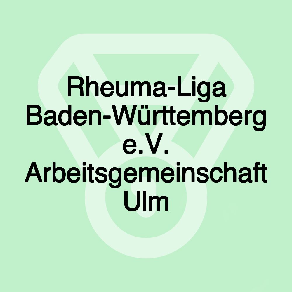 Rheuma-Liga Baden-Württemberg e.V. Arbeitsgemeinschaft Ulm