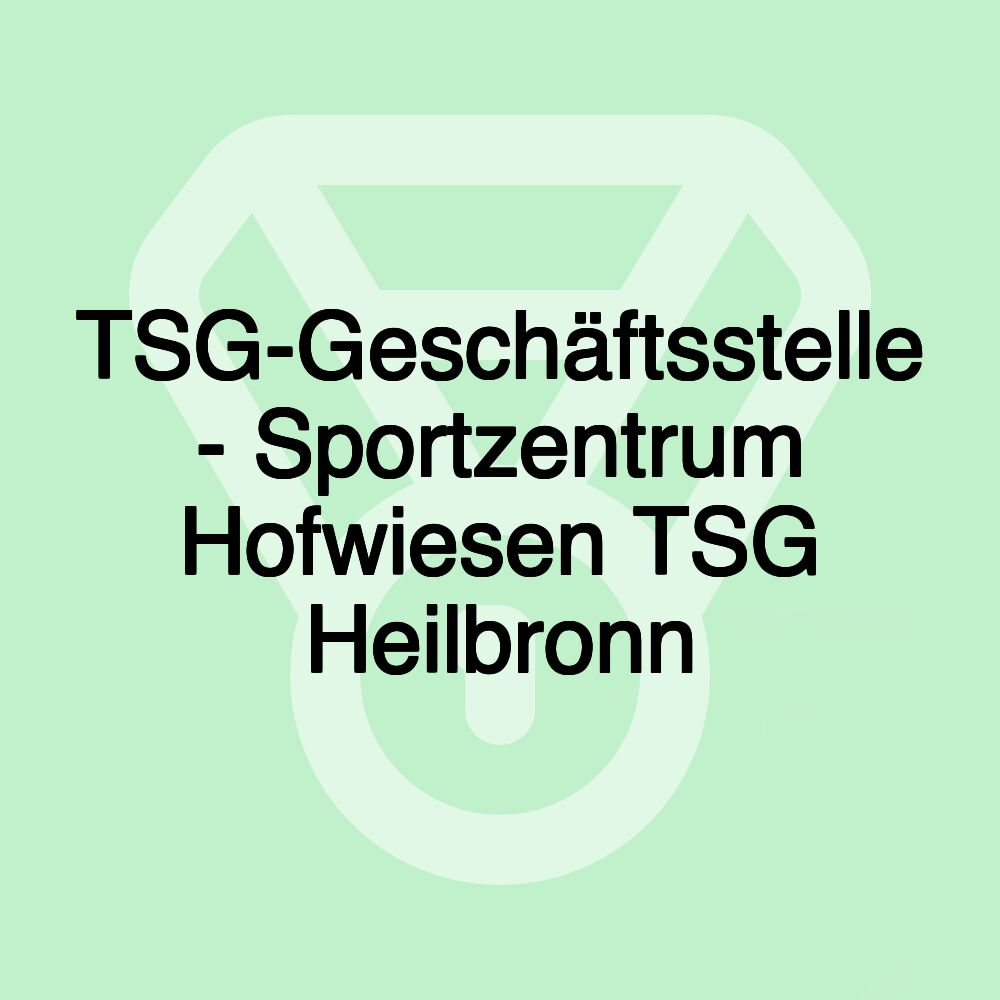 TSG-Geschäftsstelle - Sportzentrum Hofwiesen TSG Heilbronn