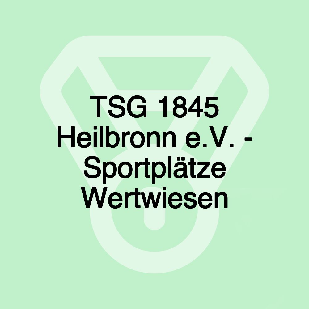 TSG 1845 Heilbronn e.V. - Sportplätze Wertwiesen