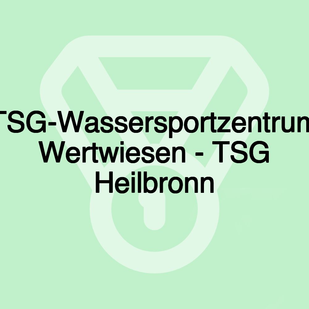 TSG-Wassersportzentrum Wertwiesen - TSG Heilbronn