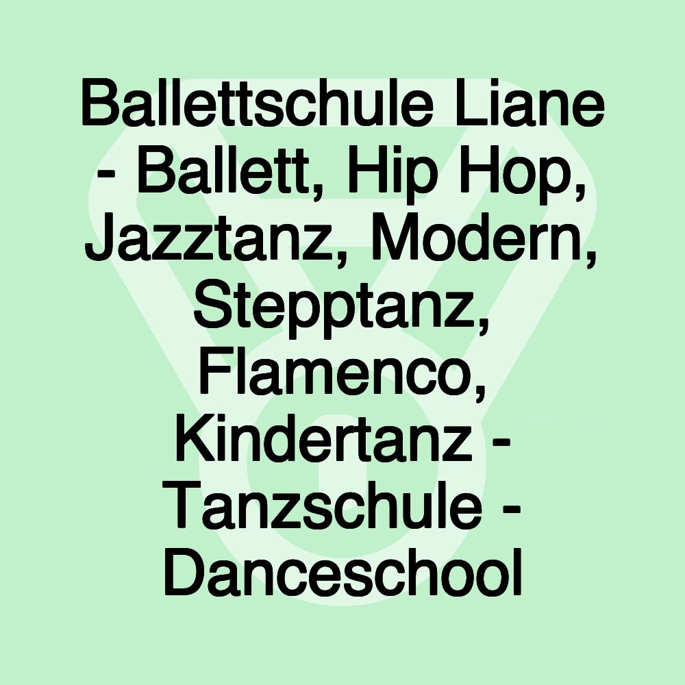 Ballettschule Liane - Ballett, Hip Hop, Jazztanz, Modern, Stepptanz, Flamenco, Kindertanz - Tanzschule - Danceschool