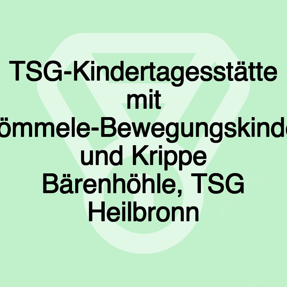 TSG-Kindertagesstätte mit Erwin-Römmele-Bewegungskindergarten und Krippe Bärenhöhle, TSG Heilbronn