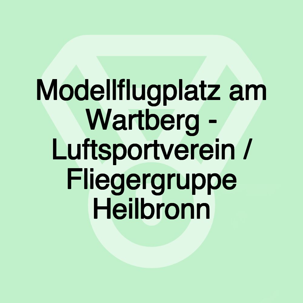 Modellflugplatz am Wartberg - Luftsportverein / Fliegergruppe Heilbronn