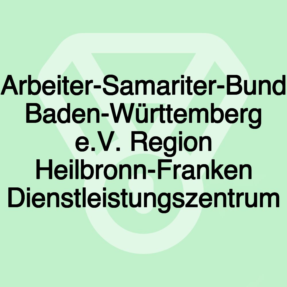 Arbeiter-Samariter-Bund Baden-Württemberg e.V. Region Heilbronn-Franken Dienstleistungszentrum