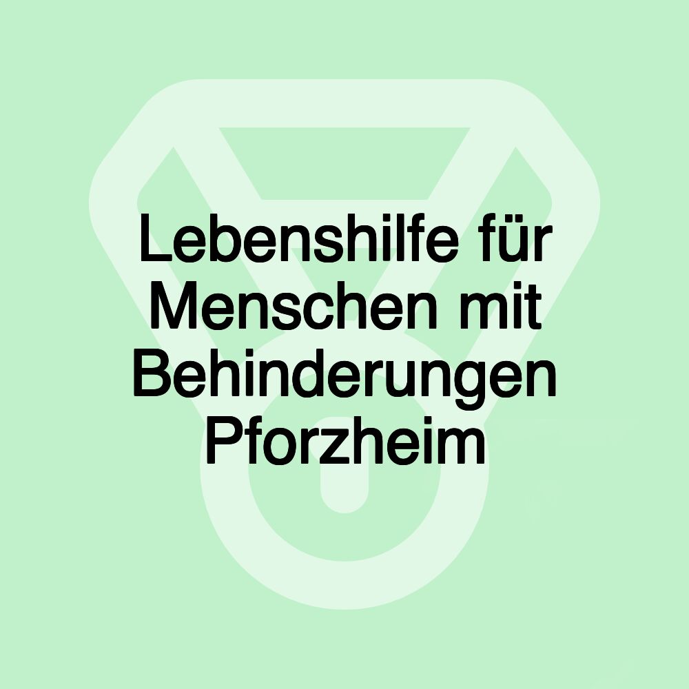 Lebenshilfe für Menschen mit Behinderungen Pforzheim