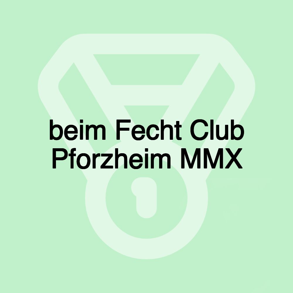 beim Fecht Club Pforzheim MMX