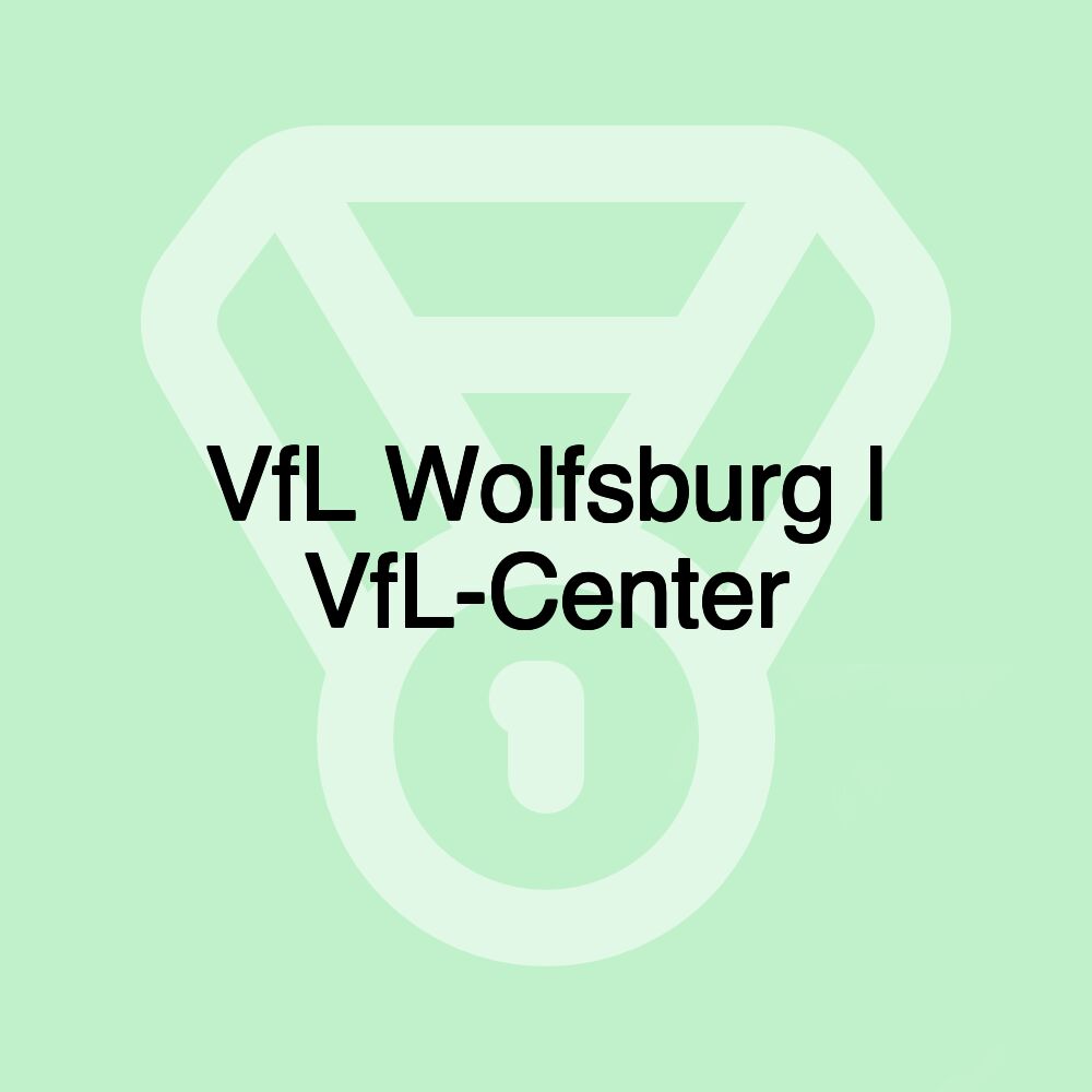 VfL Wolfsburg l VfL-Center