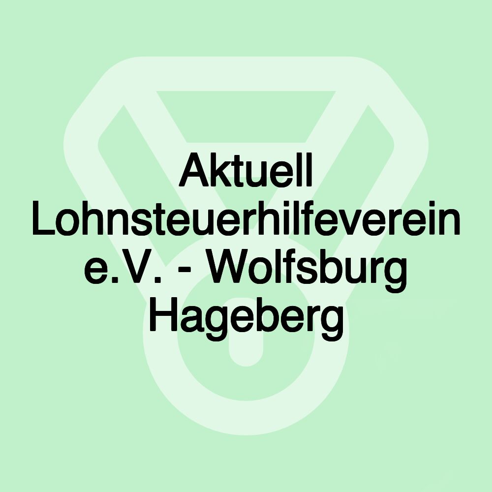 Aktuell Lohnsteuerhilfeverein e.V. - Wolfsburg Hageberg