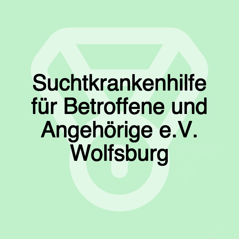 Suchtkrankenhilfe für Betroffene und Angehörige e.V. Wolfsburg