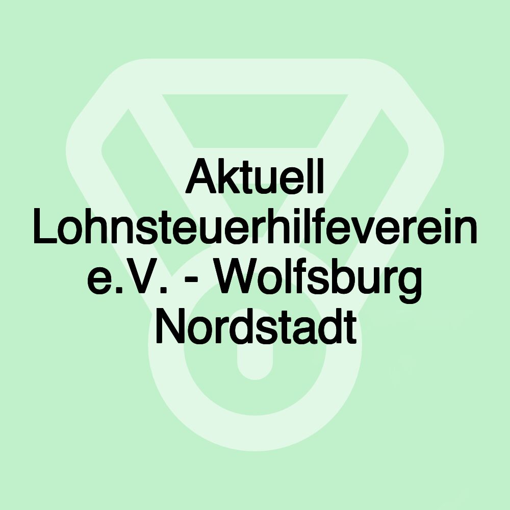 Aktuell Lohnsteuerhilfeverein e.V. - Wolfsburg Nordstadt