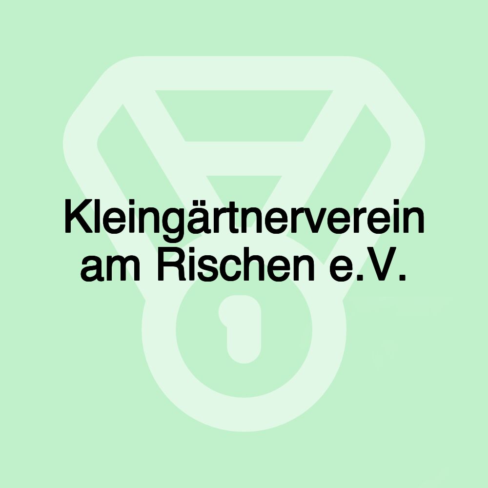 Kleingärtnerverein am Rischen e.V.