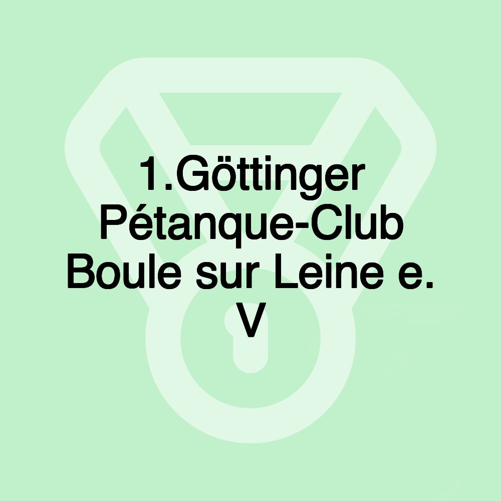 1.Göttinger Pétanque-Club Boule sur Leine e. V